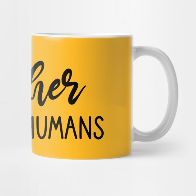 Teacher Of Tiny Humans, funny saying, gift idea by Rubystor